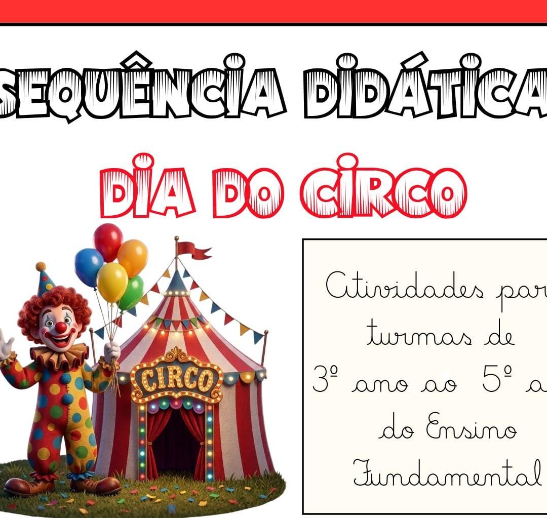 SEQUÊNCIA DIDÁTICA – DIA DO CIRCO - 3º AO 5º ANO DO ENSINO FUNDAMENTAL 🎪