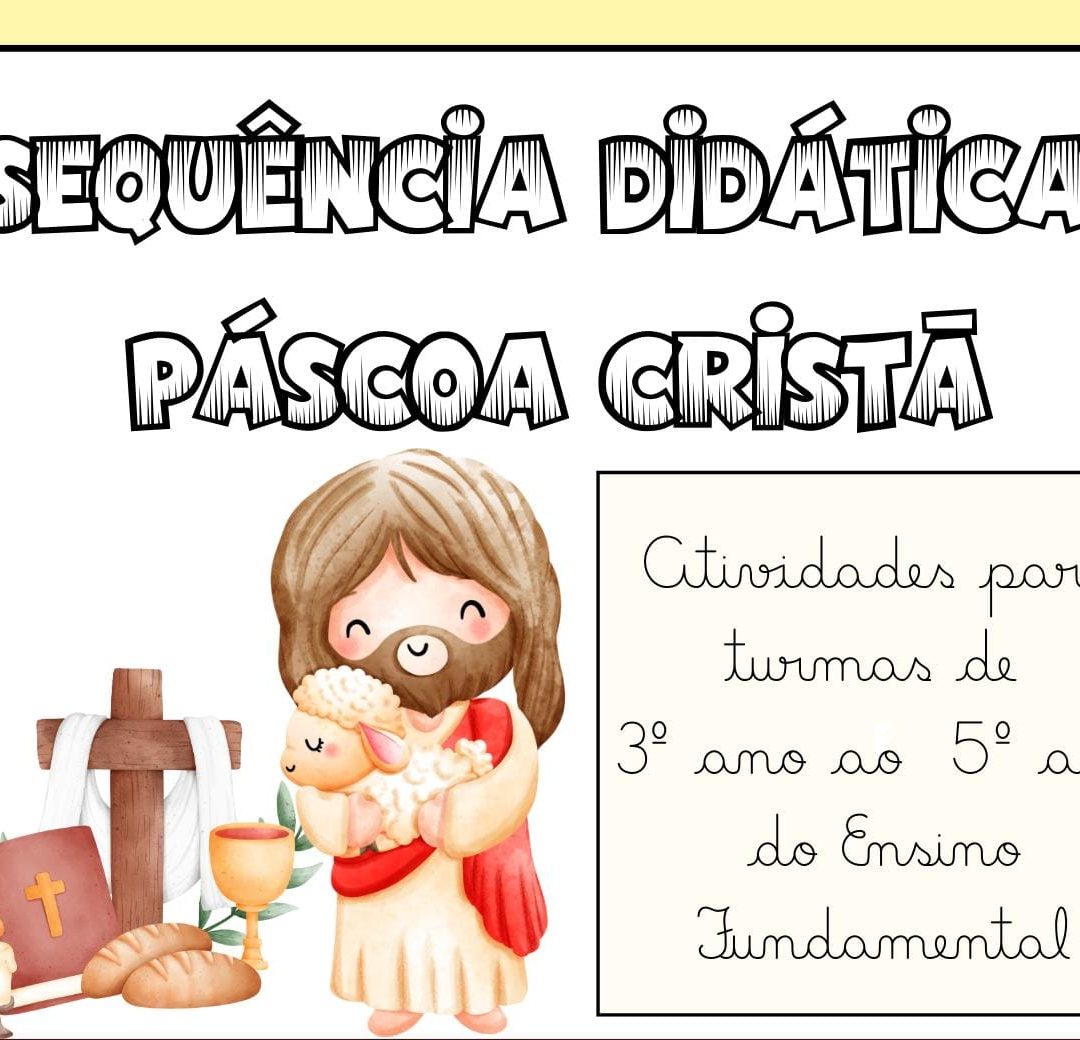 SEQUÊNCIA DIDÁTICA – PÁSCOA CRISTÃ - 3º AO 5º ANO DO ENSINO FUNDAMENTAL