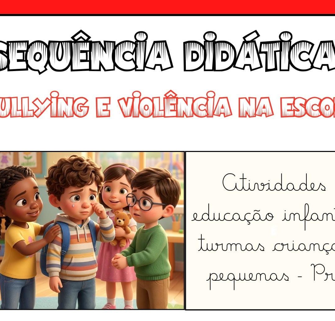 SEQUÊNCIA DIDÁTICA – BULLYING E VIOLÊNCIA NA ESCOLA - Educação Infantil – Turmas do Pré