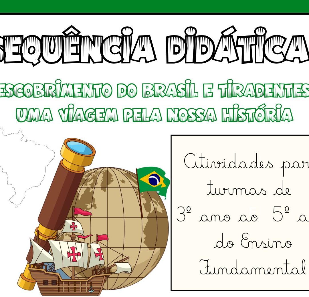 SEQUÊNCIA DIDÁTICA DESCOBRIMENTO DO BRASIL E TIRADENTES: UMA VIAGEM PELA NOSSA HISTÓRIA - 3º AO 5º ANO DO ENSINO FUNDAMENTAL.