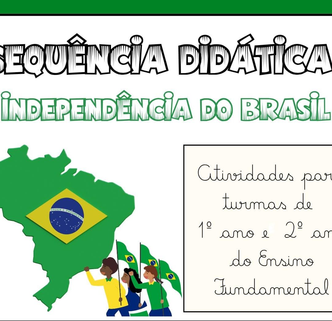 SEQUÊNCIA DIDÁTICA INDEPENDÊNCIA DO BRASIL - 1º ANO E 2º ANO DO ENSINO FUNDAMENTAL