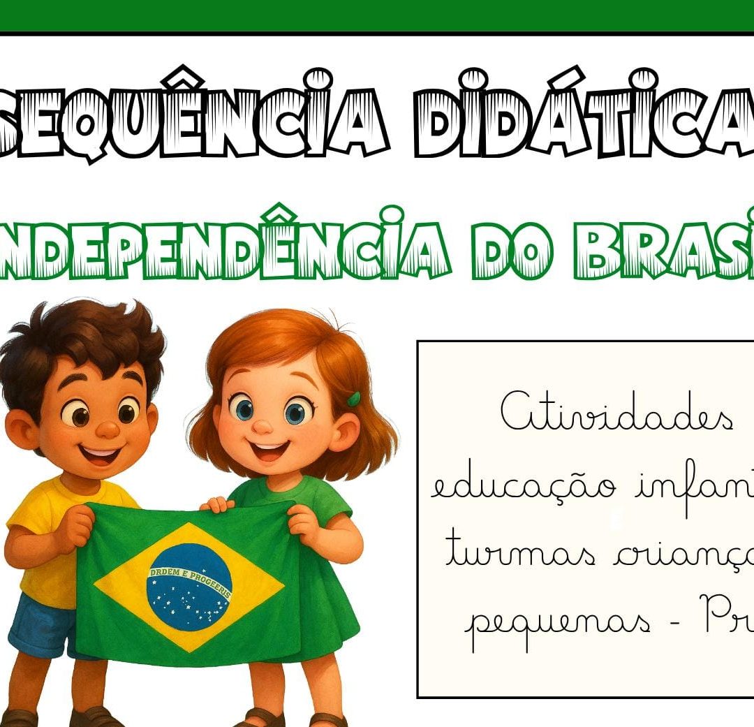 SEQUÊNCIA DIDÁTICA – INDEPENDÊNCIA DO BRASIL | EDUCAÇÃO INFANTIL – PRÉ