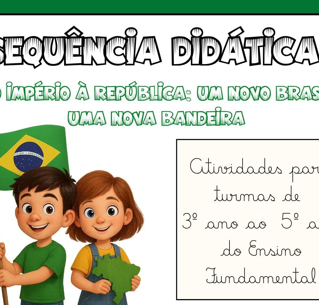 SEQUÊNCIA DIDÁTICA – DO IMPÉRIO À REPÚBLICA: UM NOVO BRASIL, UMA NOVA BANDEIRA